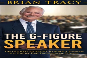Book cover of The 6-Figure Speaker: The Ultimate Blueprint to Build a Business as a Highly-Paid Professional Speaker by Brian Tracy Book cover of The 6-Figure Speaker: The Ultimate Blueprint to Build a Business as a Highly-Paid Professional Speaker by Brian Tracy